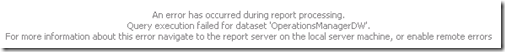 Query execution failed for data set 'OperationsManagerDW' Query execution failed for data set 'OperationsManagerDW'