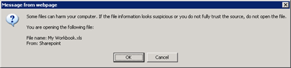 Message from webpage Some files can harm your computer. If the file information looks suspicious or you do not fully trust the source, do not open the file | You are opening the following file: | File name: My Workbook.xls | From: Sharepoint