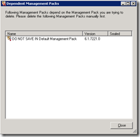 Following Management Packs depend on the Managemend Pack you are trying to delete Following Management Packs depend on the Managemend Pack you are trying to delete